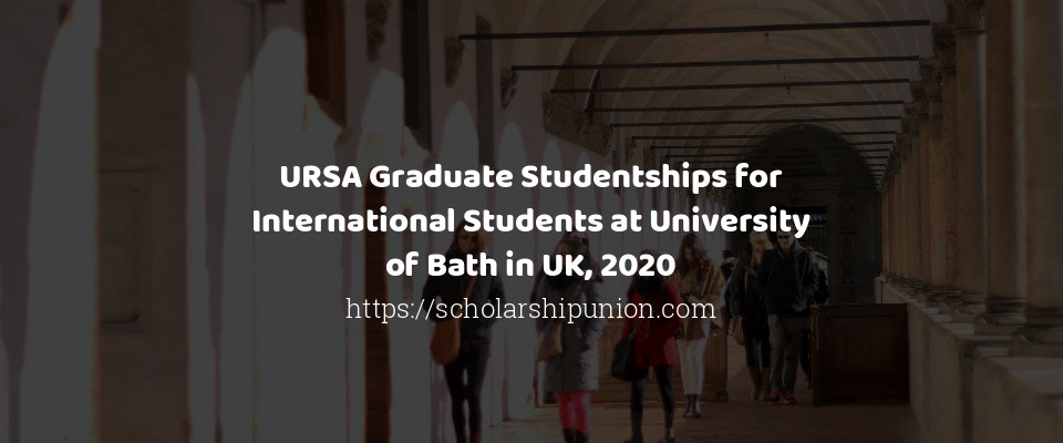 Feature image for URSA Graduate Studentships for International Students at University of Bath in UK, 2020