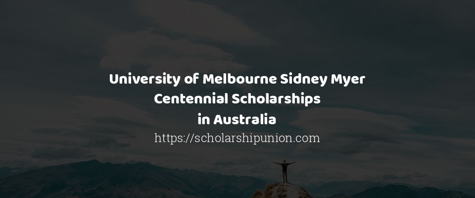 Feature image for University of Melbourne Sidney Myer Centennial Scholarships in Australia