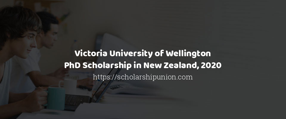 Feature image for Victoria University of Wellington PhD Scholarship in New Zealand, 2020