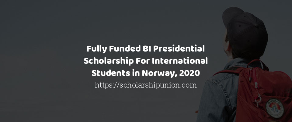 Feature image for Fully Funded BI Presidential Scholarship For International Students in Norway, 2020