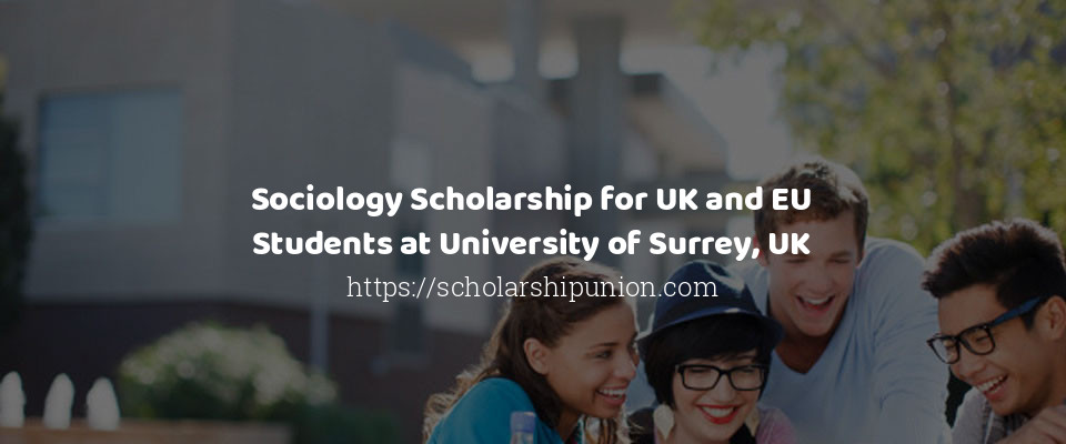 Feature image for Sociology Scholarship for UK and EU Students at University of Surrey, UK