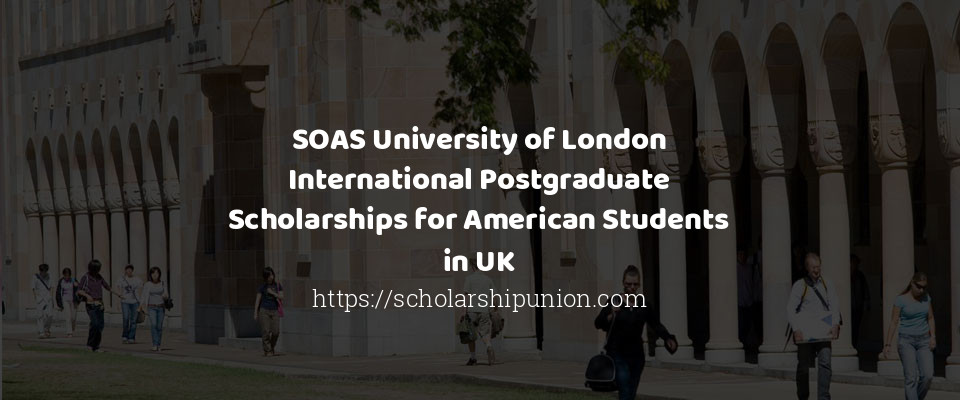 Feature image for SOAS University of London International Postgraduate Scholarships for American Students in UK