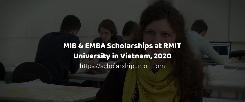 Feature image for MIB & EMBA Scholarships at RMIT University in Vietnam, 2020