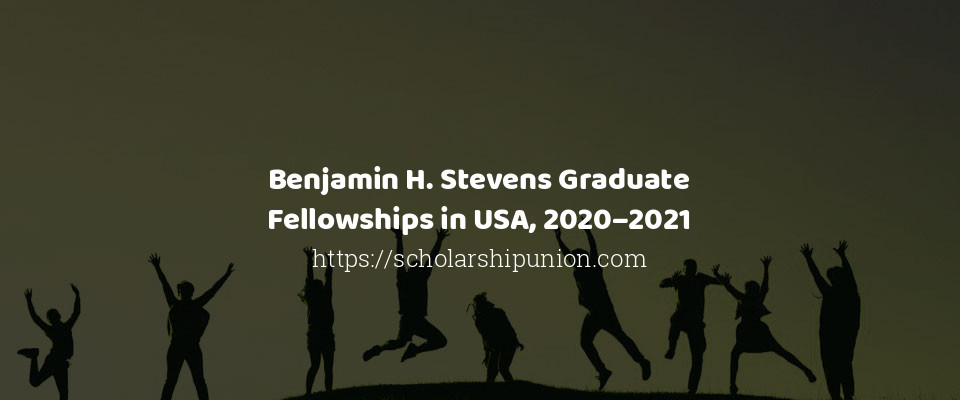 Feature image for Benjamin H. Stevens Graduate Fellowships in USA, 2020–2021