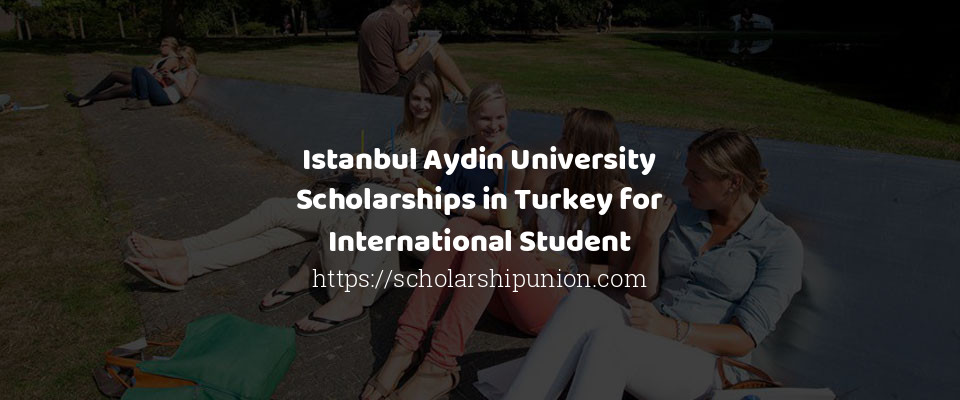 Feature image for Istanbul Aydin University Scholarships in Turkey for International Student