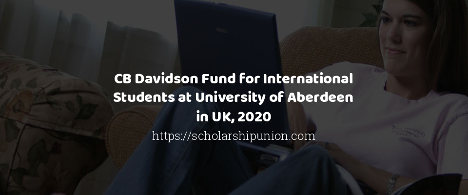 Feature image for CB Davidson Fund for International Students at University of Aberdeen in UK, 2020