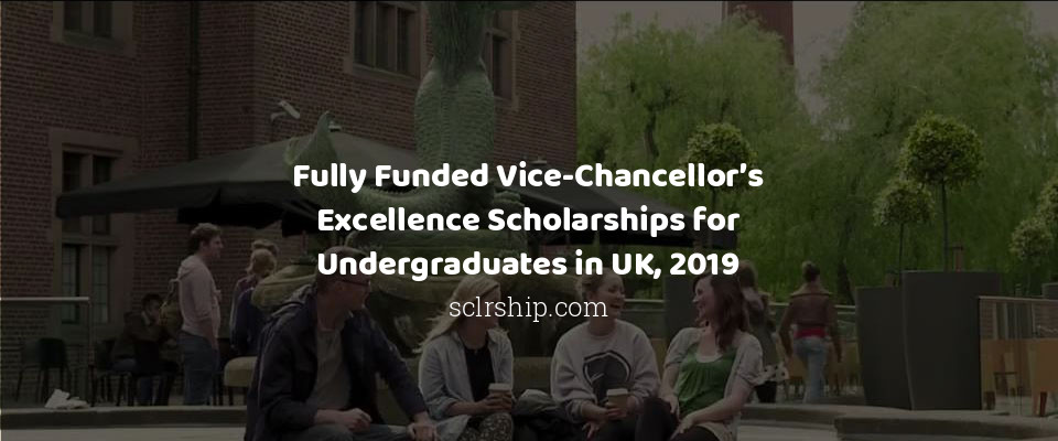 Feature image for Fully Funded Vice-Chancellor’s Excellence Scholarships for Undergraduates in UK, 2019