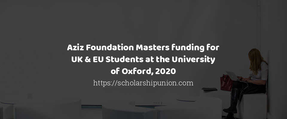 Feature image for Aziz Foundation Masters funding for UK & EU Students at the University of Oxford, 2020