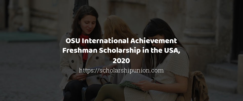 Feature image for OSU Scholarship for Undergraduate Student in the USA