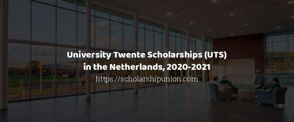 Feature image for University Twente Scholarships (UTS) in the Netherlands, 2020-2021