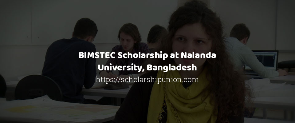 Feature image for BIMSTEC Scholarship at Nalanda University, Bangladesh
