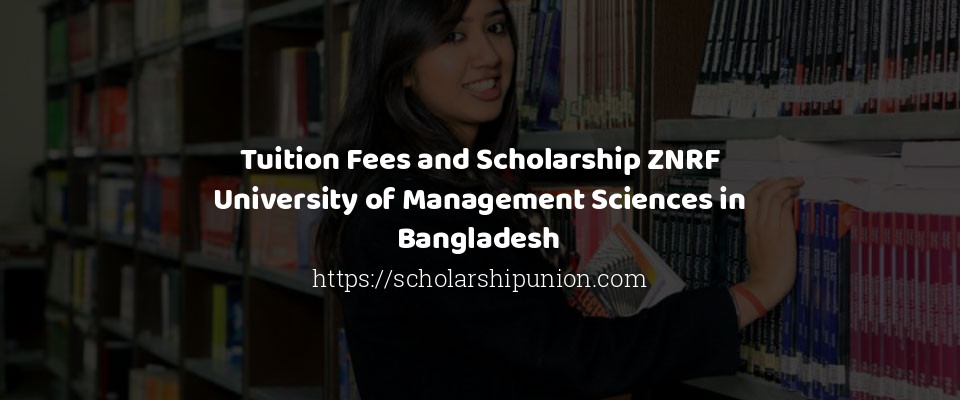 Feature image for Tuition Fees and Scholarship ZNRF University of Management Sciences in Bangladesh