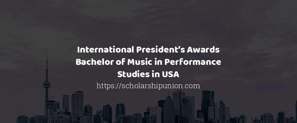 Feature image for International President’s Awards Bachelor of Music in Performance Studies in USA