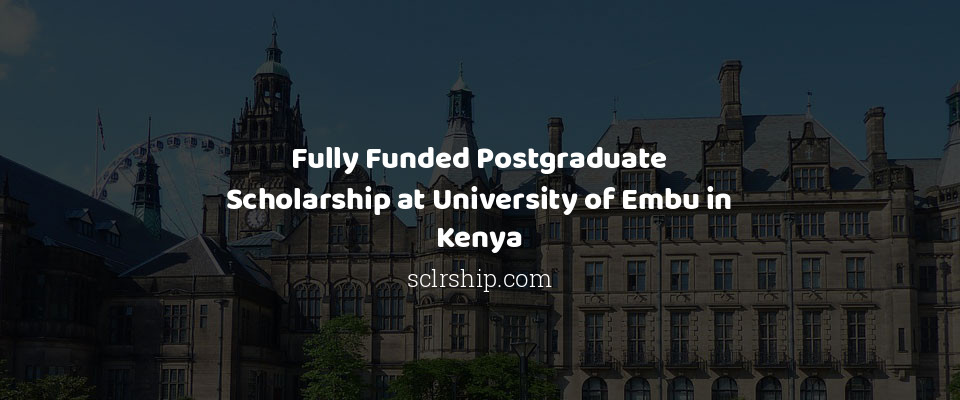 Feature image for Fully Funded Postgraduate Scholarship at University of Embu in Kenya