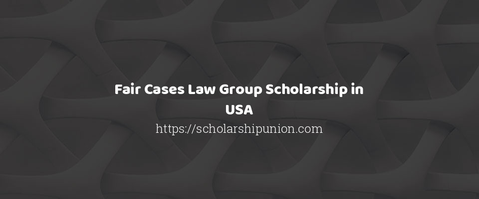 Feature image for Fair Cases Law Group Scholarship in USA