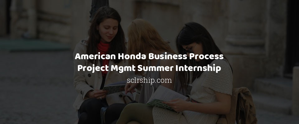 Feature image for American Honda Business Process Project Mgmt Summer Internship