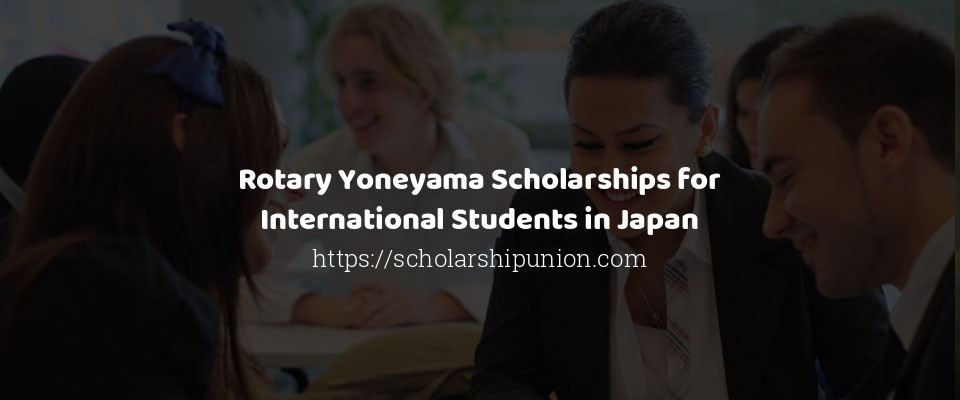 Feature image for Rotary Yoneyama Scholarships for International Students in Japan