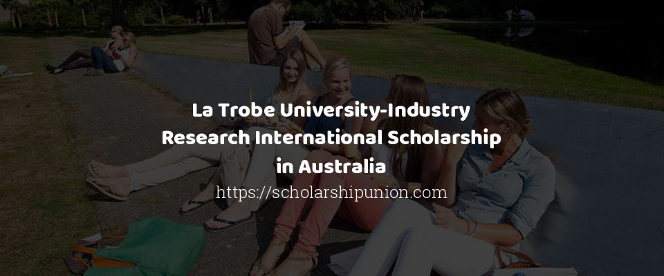 Feature image for La Trobe University-Industry Research International Scholarship in Australia