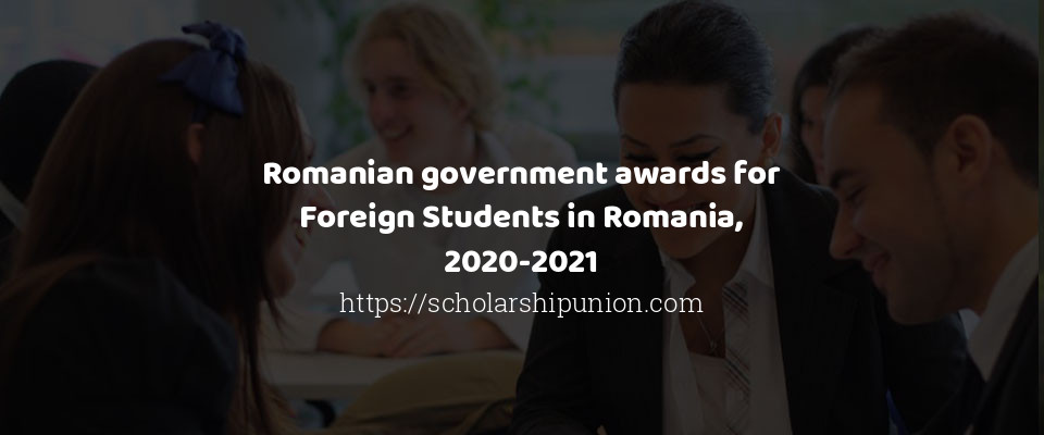 Feature image for Romanian government awards for Foreign Students in Romania, 2020-2021