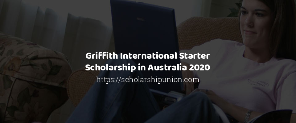 Feature image for Griffith International Starter Scholarship in Australia 2020