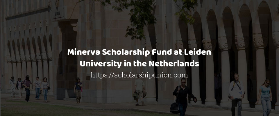 Feature image for Minerva Scholarship Fund at Leiden University in the Netherlands