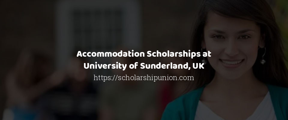 Feature image for Accommodation Scholarships at University of Sunderland, UK