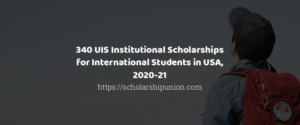 Feature image for 340 UIS Institutional Scholarships for International Students in USA, 2020-21