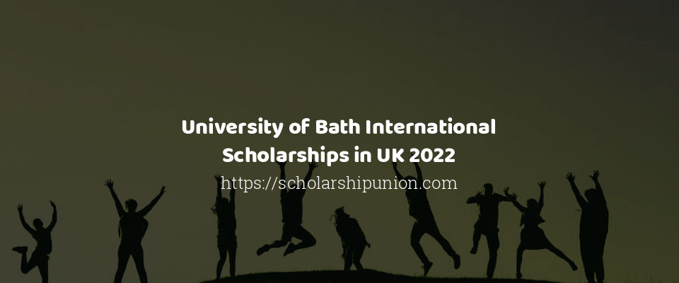 Feature image for University of Bath International Scholarships in UK 2022