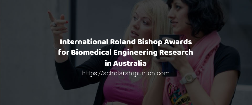 Feature image for International Roland Bishop Awards for Biomedical Engineering Research in Australia