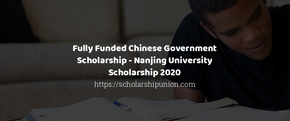 Feature image for Fully Funded Chinese Government Scholarship - Nanjing University Scholarship 2020