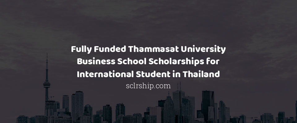 Feature image for Fully Funded Thammasat University Business School Scholarships for International Student in Thailand