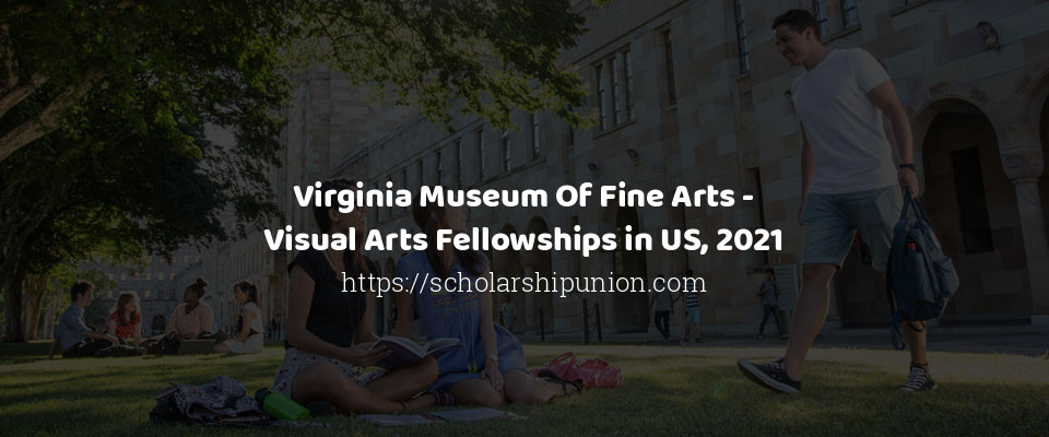 Feature image for Virginia Museum Of Fine Arts - Visual Arts Fellowships in US, 2021