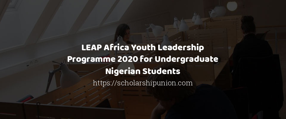 Feature image for LEAP Africa Youth Leadership Programme 2020 for Undergraduate Nigerian Students
