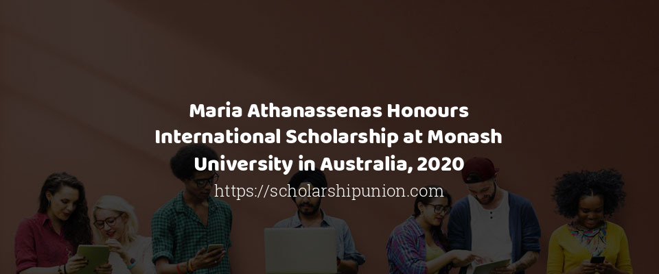 Feature image for Maria Athanassenas Honours International Scholarship at Monash University in Australia, 2020