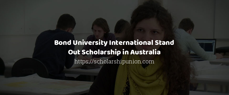 Feature image for Bond University International Stand Out Scholarship in Australia