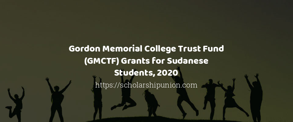 Feature image for Gordon Memorial College Trust Fund (GMCTF) Grants for Sudanese Students, 2020