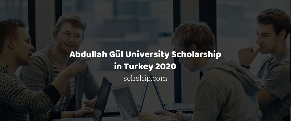 Feature image for Abdullah Gül University Scholarship in Turkey 2020