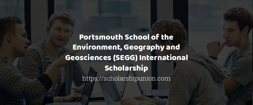 Feature image for Portsmouth School of the Environment, Geography and Geosciences (SEGG) International Scholarship