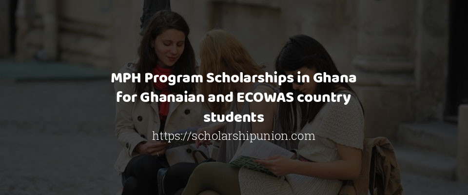 Feature image for MPH Program Scholarships in Ghana for Ghanaian and ECOWAS country students