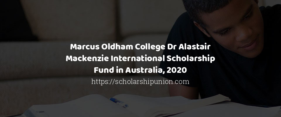 Feature image for Marcus Oldham College Dr Alastair Mackenzie International Scholarship Fund in Australia, 2020