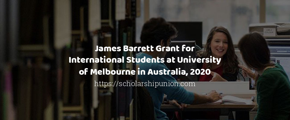 Feature image for James Barrett Grant for International Students at University of Melbourne in Australia, 2020