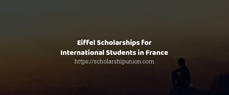 Feature image for Eiffel Scholarships for International Students in France