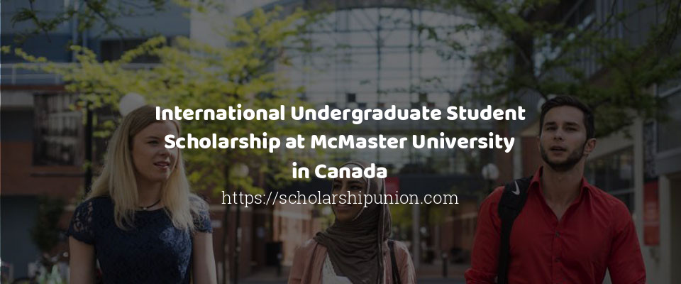 Feature image for International Undergraduate Student Scholarship at McMaster University in Canada