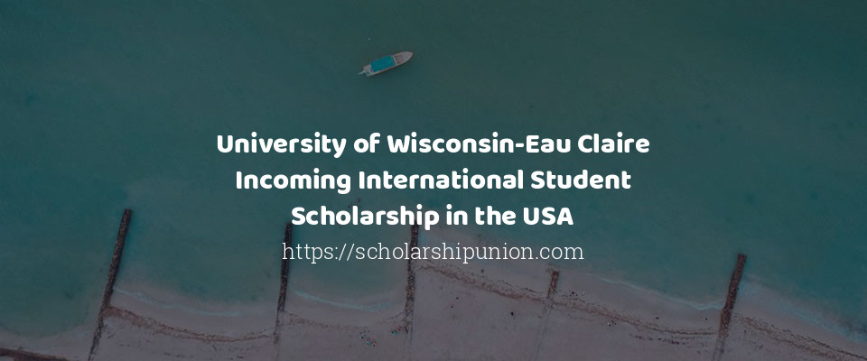 Feature image for University of Wisconsin-Eau Claire Incoming International Student Scholarship in the USA
