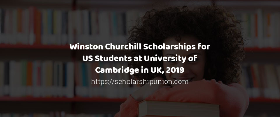 Feature image for Winston Churchill Scholarships for US Students at University of Cambridge in UK, 2019