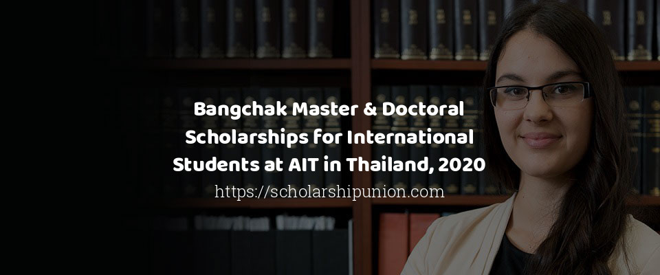 Feature image for Bangchak Master & Doctoral Scholarships for International Students at AIT in Thailand, 2020