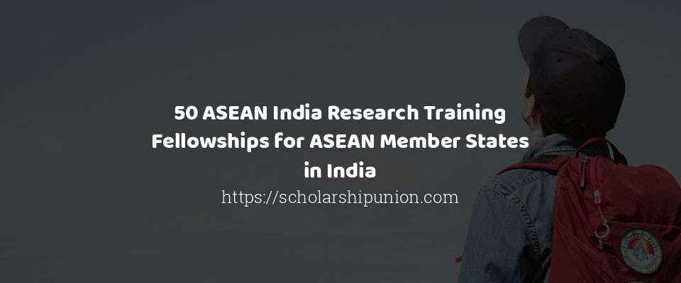 Feature image for 50 ASEAN India Research Training Fellowships for ASEAN Member States in India