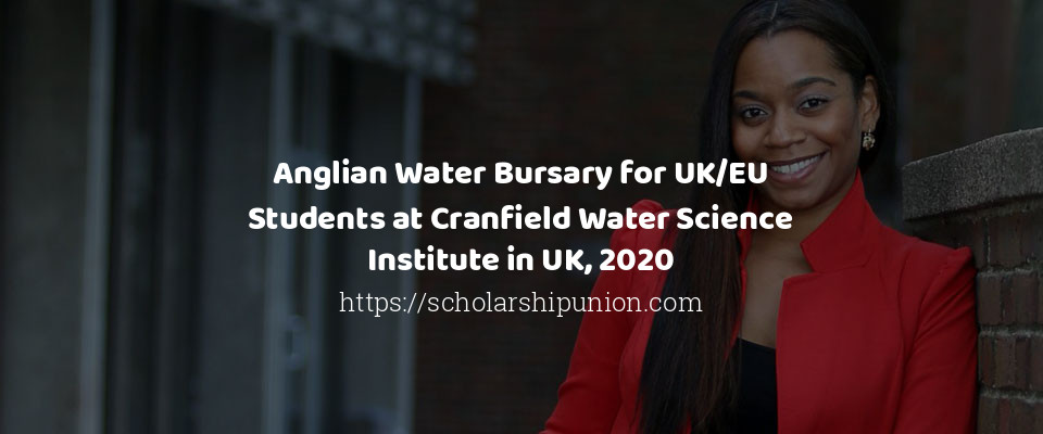 Feature image for Anglian Water Bursary for UK/EU Students at Cranfield Water Science Institute in UK, 2020
