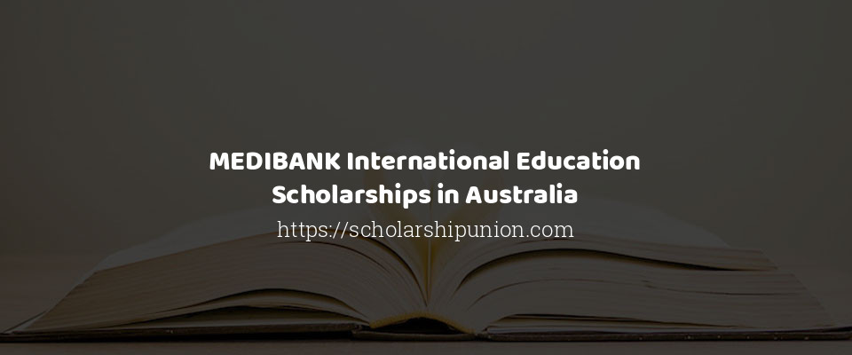 Feature image for MEDIBANK International Education Scholarships in Australia