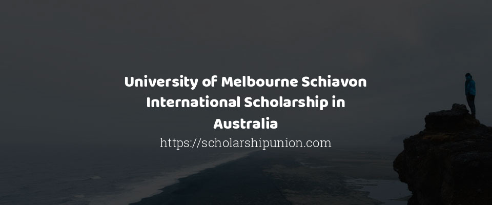 Feature image for University of Melbourne Schiavon International Scholarship in Australia
